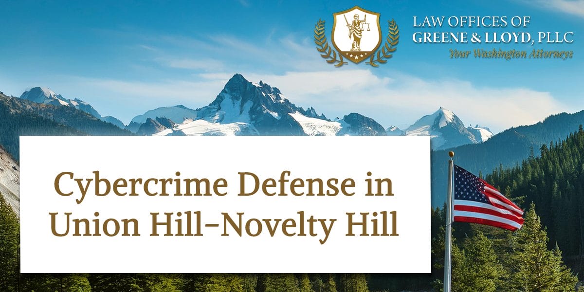 Cybercrime Defense in Union Hill-Novelty Hill Washington - New