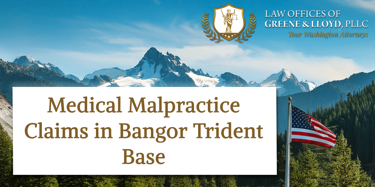 Medical Malpractice Claims in Bangor Trident Base Washington - New