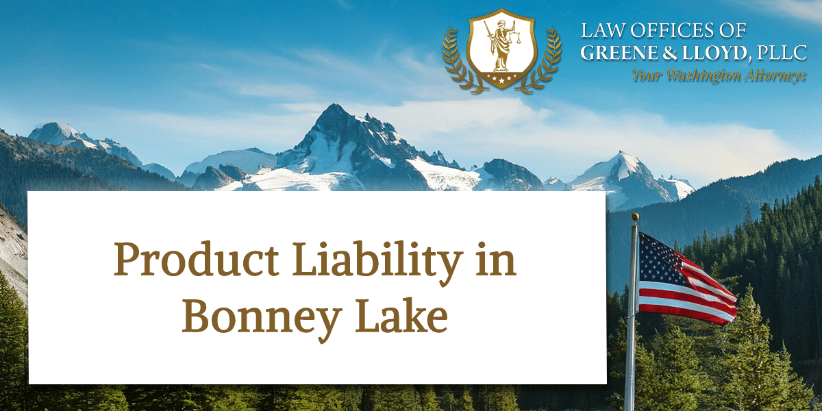 Product Liability in Bonney Lake Washington - New