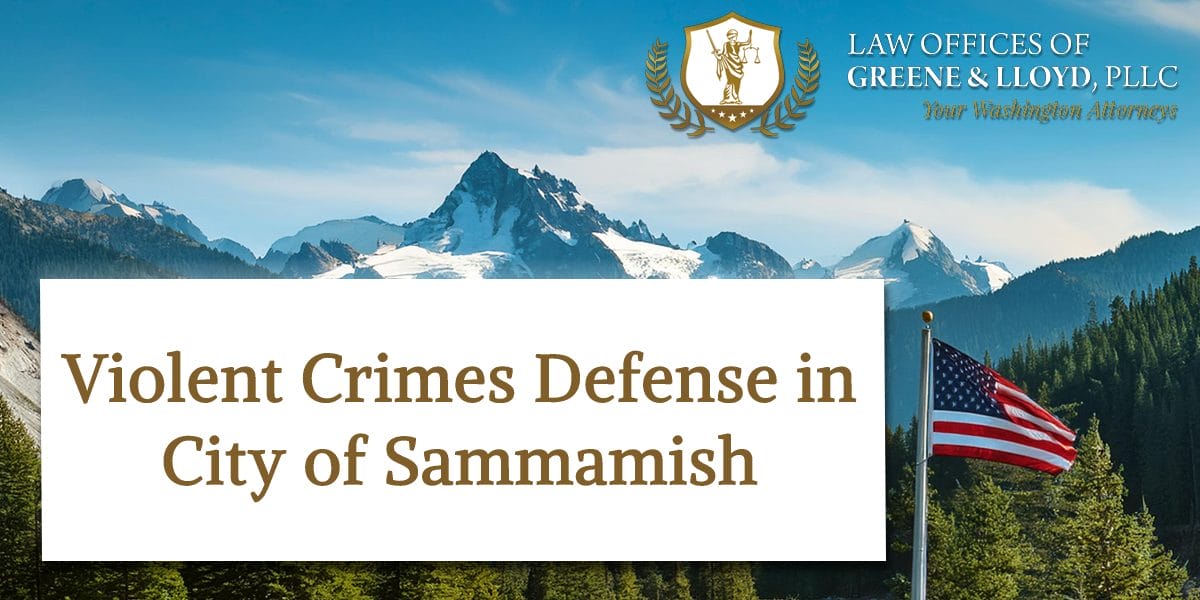 Violent Crimes Defense in City of Sammamish Washington - New